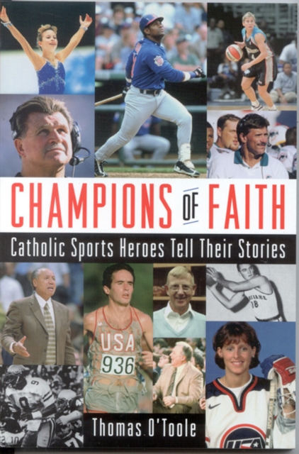 Champions of Faith : Catholic Sports Heroes Tell Their Stories, Paperback / softback Book