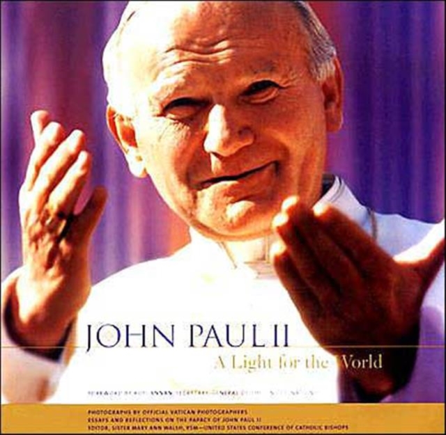 John Paul II : A Light for the World, Essays and Reflections on the Papacy of John Paul II, Hardback Book