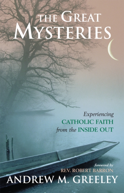 The Great Mysteries : Experiencing Catholic Faith from the Inside Out, Paperback / softback Book