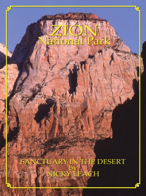 Zion National Park: Sanctuary In The Desert by Nicky Leach, EPUB eBook
