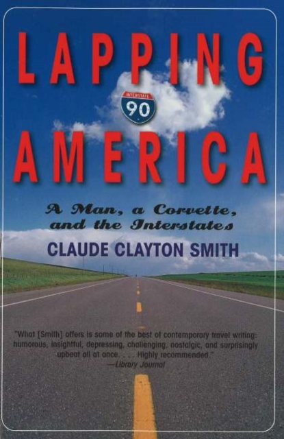 Lapping America : A Man, a Corvette, & the Interstates, Paperback / softback Book
