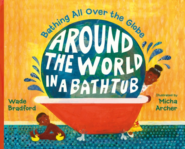 Around the World in a Bathtub : Bathing All Over the Globe, Hardback Book