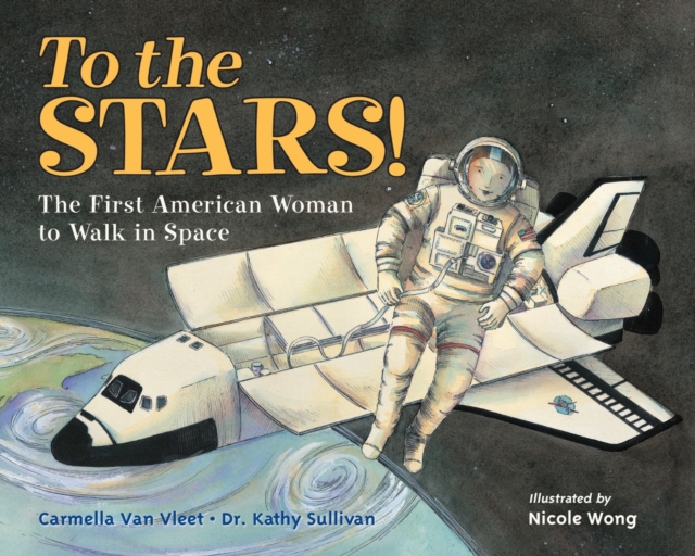To the Stars! : The First American Woman to Walk in Space, Paperback / softback Book