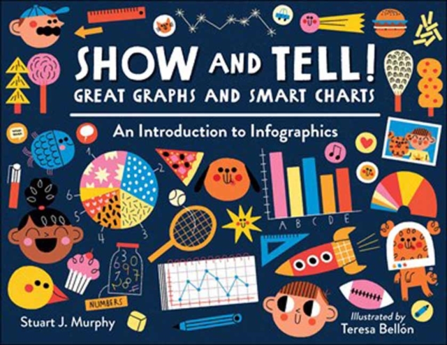 Show and Tell! Great Graphs and Smart Charts : An Introduction to Infographics , Hardback Book