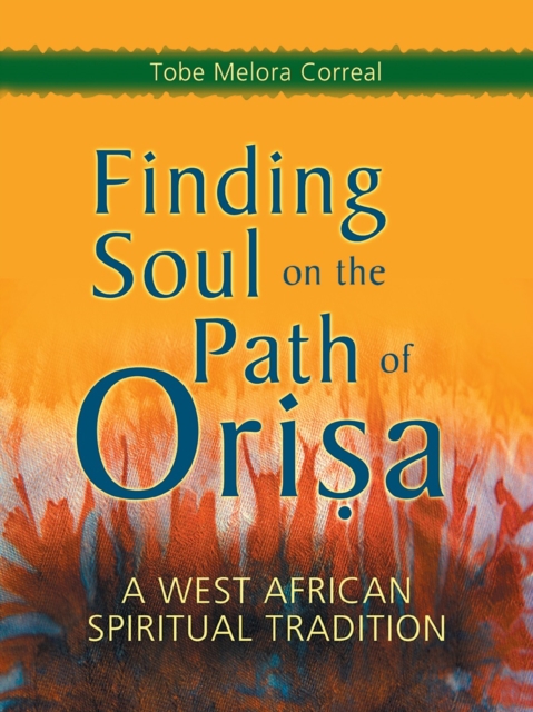 Finding Soul on the Path of Orisa : A West African Spiritual Tradition, Paperback / softback Book