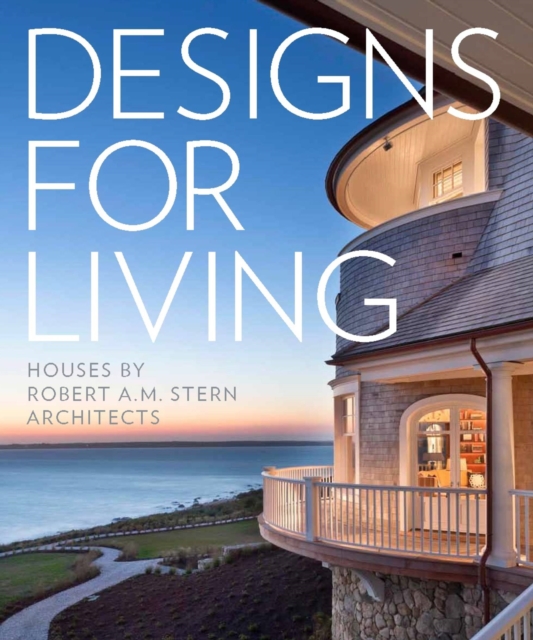 Designs for Living : Houses by Robert A. M. Stern Architects, Hardback Book