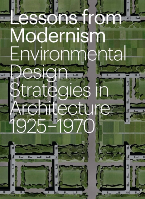 Lessons from Modernism : Environmental Design Strategies in Architecture, 1925 - 1970, Hardback Book