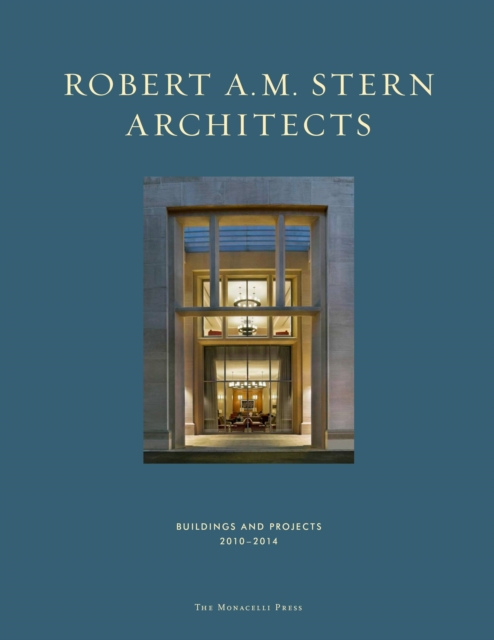 Robert A. M. Stern Architects : Buildings and Projects 2010-2014, Hardback Book