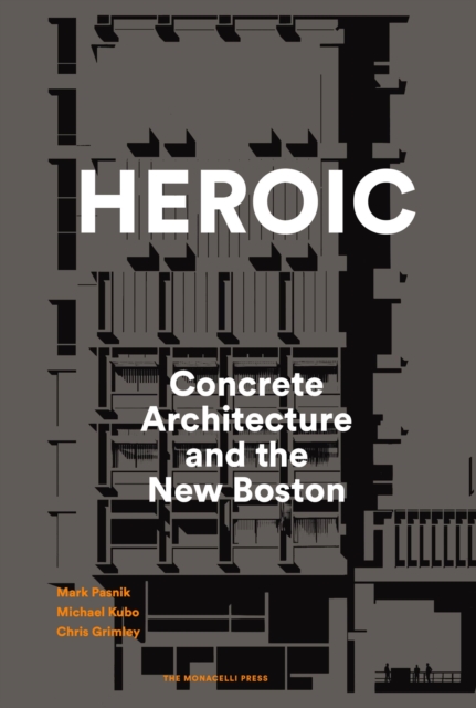 Heroic : Concrete Architecture and the New Boston, Hardback Book
