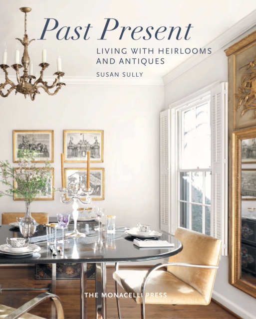 Past Present : Living with Heirlooms and Antiques, Hardback Book