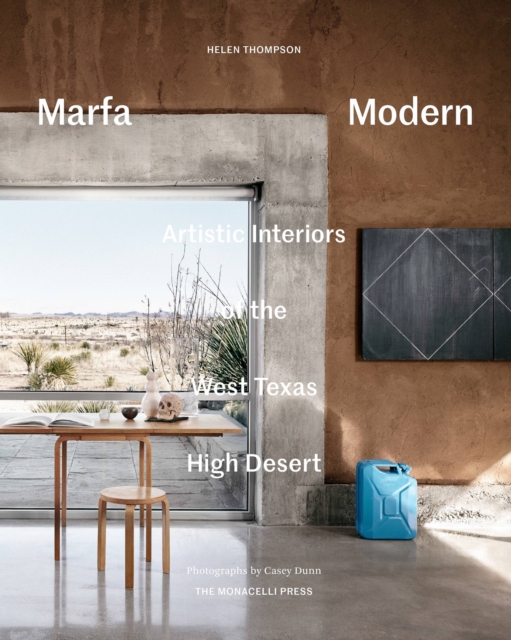 Marfa Modern : Artistic Interiors of the West Texas High Desert, Hardback Book