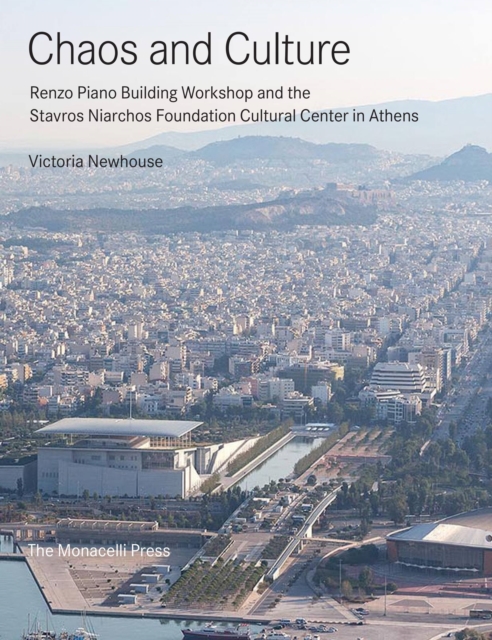 Chaos and Culture : Renzo Piano Building Workshop and the Stavros Niarchos Foundation Cultural Center in Athens, Hardback Book
