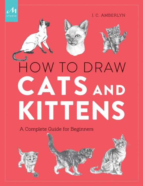 How to Draw Cats and Kittens : A Complete Guide for Beginners, Paperback / softback Book