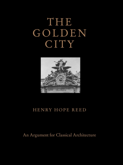 The Golden City : An Argument for Classical Architecture, Hardback Book