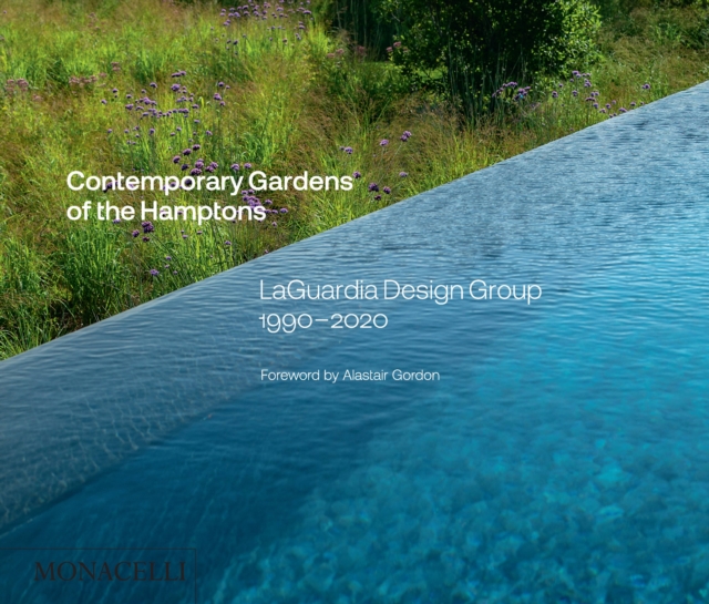 Contemporary Gardens of the Hamptons : LaGuardia Design Group 1990-2020, Hardback Book