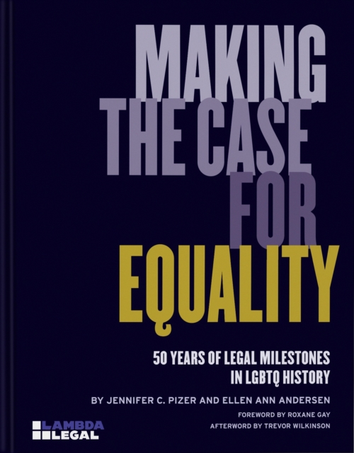 Making the Case for Equality : 50 Years of Legal Milestones in LGBTQ History, Hardback Book