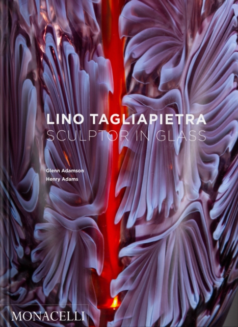 Lino Tagliapietra : Sculptor in Glass, Hardback Book
