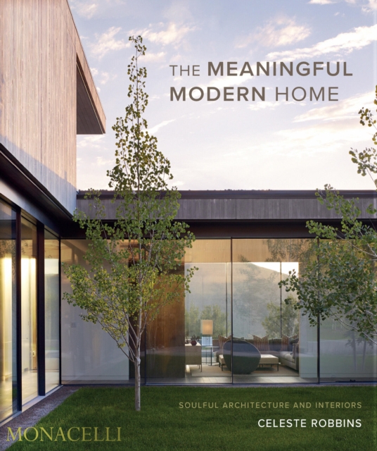 The Meaningful Modern Home : Soulful Architecture and Interiors, Hardback Book