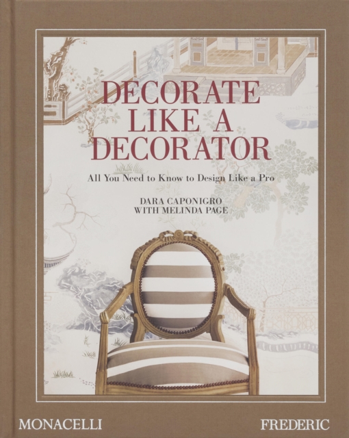 Decorate Like a Decorator : All You Need to Know to Design Like a Pro, Hardback Book