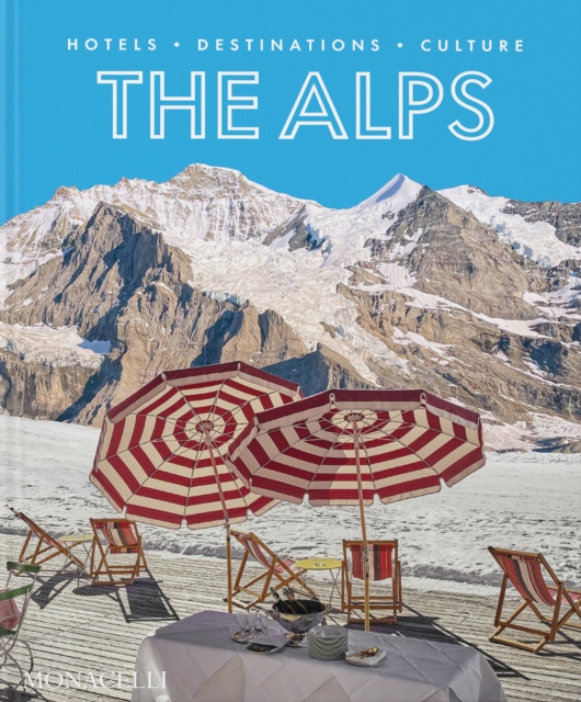 The Alps : Hotels, Destinations, Culture, Hardback Book