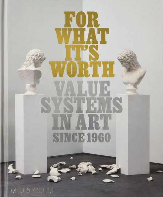 For What It’s Worth : Value Systems in Art since 1960, Hardback Book