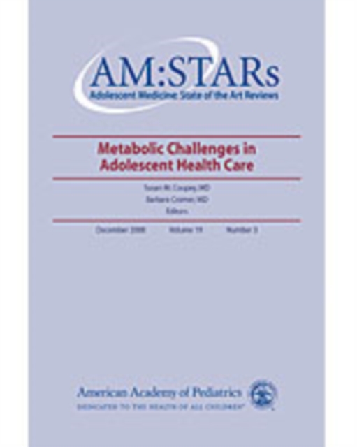AM:STARs Metabolic Challenges to Adolescent Health : Adolescent Medicine: State of the Art Reviews, Vol. 19, No. 3, PDF eBook