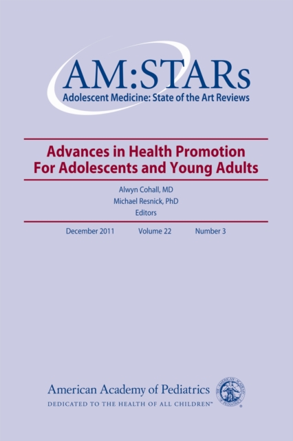 AM:STARS Advances In Health Promotion for Adolescents and Young Adults, Volume 22, No. 3 : Adolescent Medicine: State of the Art Reviews, PDF eBook