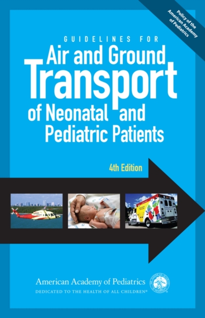 Guidelines for Air and Ground Transport of Neonatal and Pediatric Patients, Paperback / softback Book