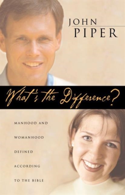What's the Difference? : Manhood and Womanhood Defined According to the Bible, Paperback / softback Book