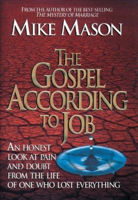 The Gospel According to Job : An Honest Look at Pain and Doubt from the Life of One Who Lost Everything, Paperback / softback Book