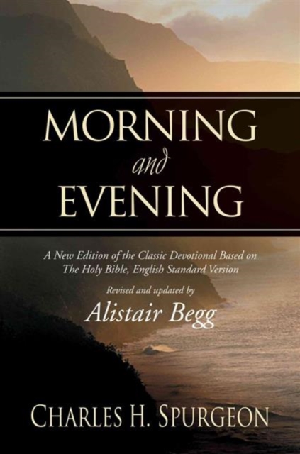 Morning and Evening : A New Edition of the Classic Devotional Based on The Holy Bible, English Standard Version, Hardback Book