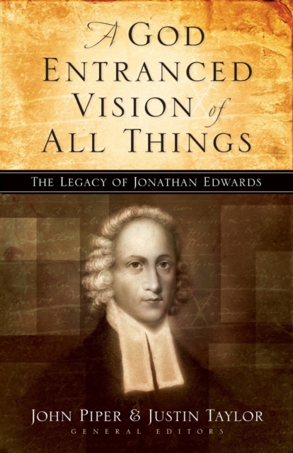 A God Entranced Vision of All Things : The Legacy of Jonathan Edwards, Paperback / softback Book