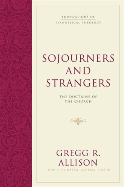Sojourners and Strangers : The Doctrine of the Church, Hardback Book