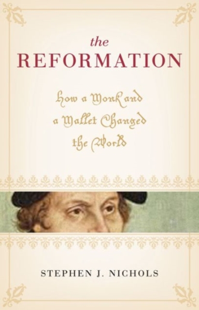 The Reformation : How a Monk and a Mallet Changed the World, Paperback / softback Book