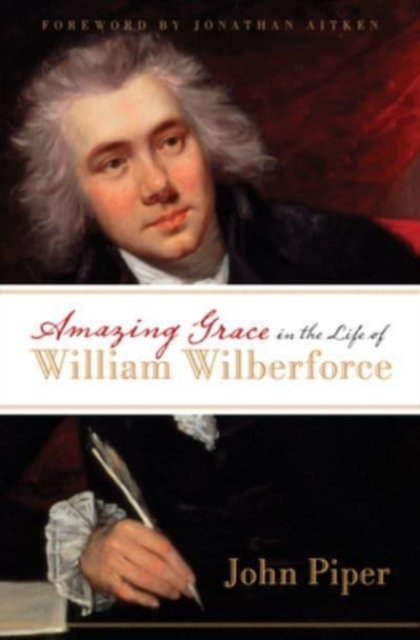 Amazing Grace in the Life of William Wilberforce, Paperback / softback Book