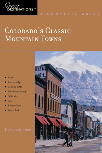 Explorer's Guide Colorado's Classic Mountain Towns: A Great Destination : Aspen, Breckenridge, Crested Butte, Steamboat Springs, Telluride, Vail & Winter Park, Paperback / softback Book