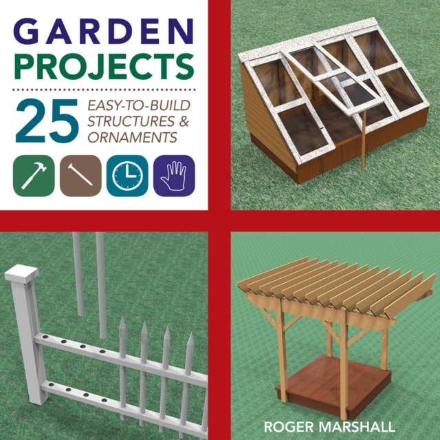Garden Projects : 25 Easy-to-Build Wood Structures & Ornaments, Paperback / softback Book