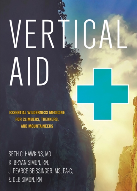 Vertical Aid : Essential Wilderness Medicine for Climbers, Trekkers, and Mountaineers, Paperback / softback Book