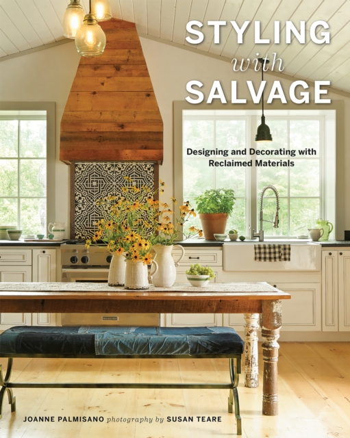 Styling with Salvage : Designing and Decorating with Reclaimed Materials, EPUB eBook
