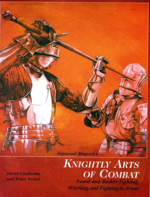 Sigmund Ringeck's Knightly Arts of Combat : Sword and Buckler Fighting, Wrestling, and Fighting in Armor, Paperback Book