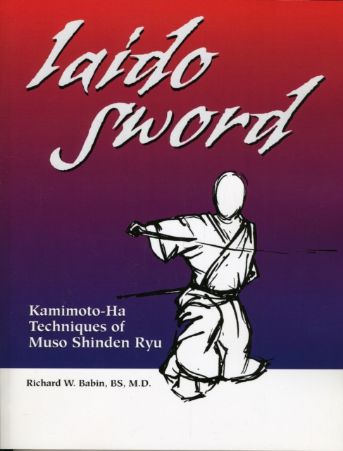 Iaido Sword : Kamimoto-ha Techniques of Muso Shinden Ryu, Paperback Book