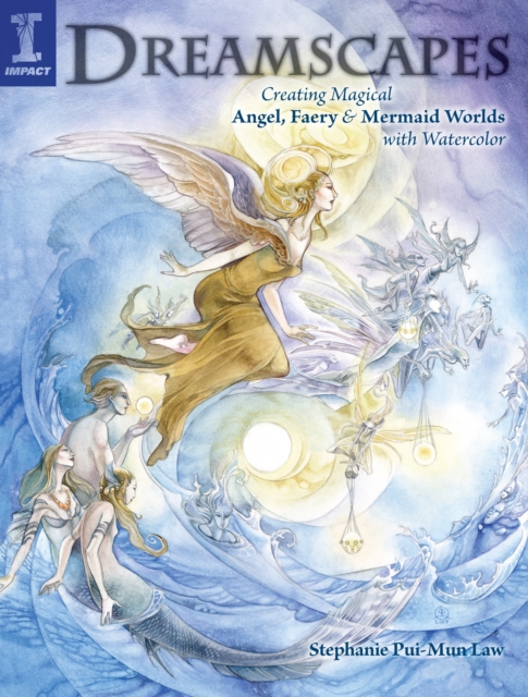 Dreamscapes : Creating Magical Angel, Faery & Mermaid Worlds with Watercolor, Paperback / softback Book