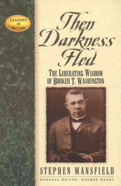 Then Darkness Fled : The Liberating Wisdom of Booker T. Washington, Paperback / softback Book