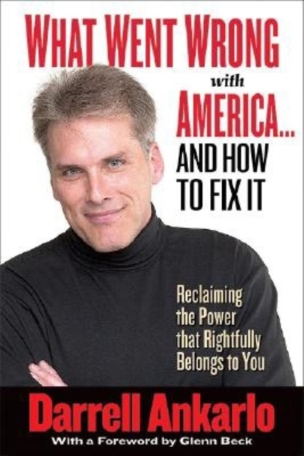 What Went Wrong with America... and How to Fix It : Reclaiming the Power That Rightfully Belongs to You, Hardback Book