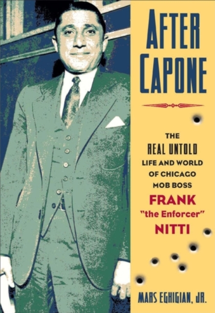 After Capone : The Life and World of Chicago Mob Boss Frank "The Enforcer" Nitti, Hardback Book