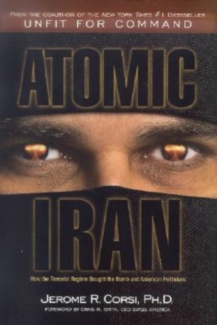 Atomic Iran : How the Terrorist Regime Bought the Bomb and American Politicians, Hardback Book