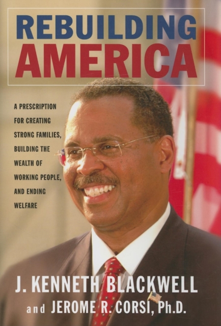 Rebuilding America : A Prescription for Creating Strong Families, Building the Wealth of Working People, and Ending Welfare, Hardback Book