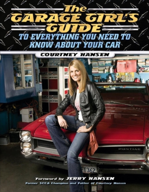 The Garage Girl’s Guide to Everything You Need to Know About Your Car, Paperback / softback Book
