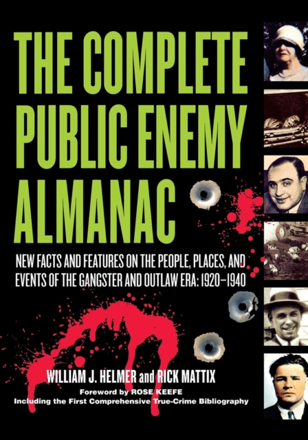 The Complete Public Enemy Almanac : New Facts and Features on the People, Places, and Events of the Gangsters and Outlaw Era: 1920-1940, Hardback Book