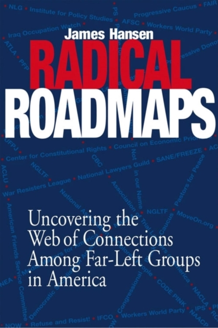 Radical Road Maps : Uncovering the Web of Connections Among Far-Left Groups in America, Hardback Book